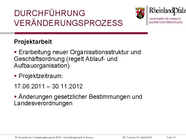 DURCHFÜHRUNG VERÄNDERUNGSPROZESS Projektarbeit § Erarbeitung neuer Organisationsstruktur und Geschäftsordnung (regelt Ablauf- und Aufbauorganisation) §