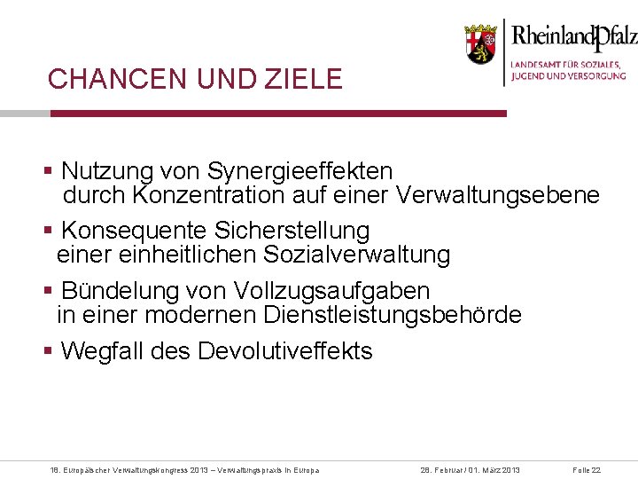 CHANCEN UND ZIELE § Nutzung von Synergieeffekten durch Konzentration auf einer Verwaltungsebene § Konsequente