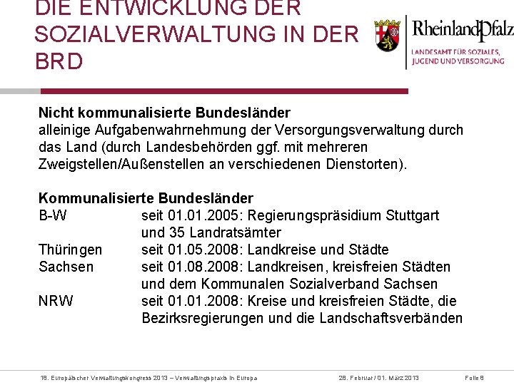 DIE ENTWICKLUNG DER SOZIALVERWALTUNG IN DER BRD Nicht kommunalisierte Bundesländer alleinige Aufgabenwahrnehmung der Versorgungsverwaltung