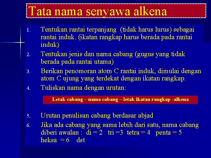 Tata nama senyawa alkena 1. 2. 3. 4. Tentukan rantai terpanjang (tidak harus lurus)