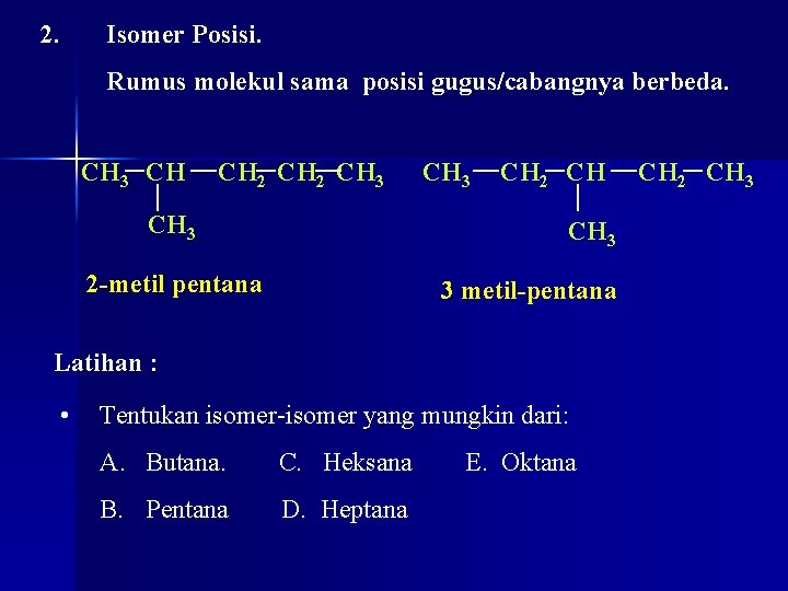 Isomer Posisi. 2. Rumus molekul sama posisi gugus/cabangnya berbeda. CH 3 CH CH 2