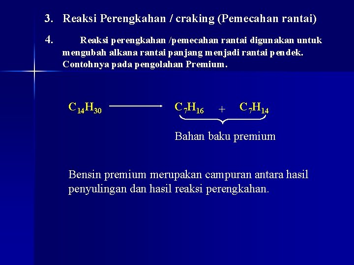 3. Reaksi Perengkahan / craking (Pemecahan rantai) 4. Reaksi perengkahan /pemecahan rantai digunakan untuk