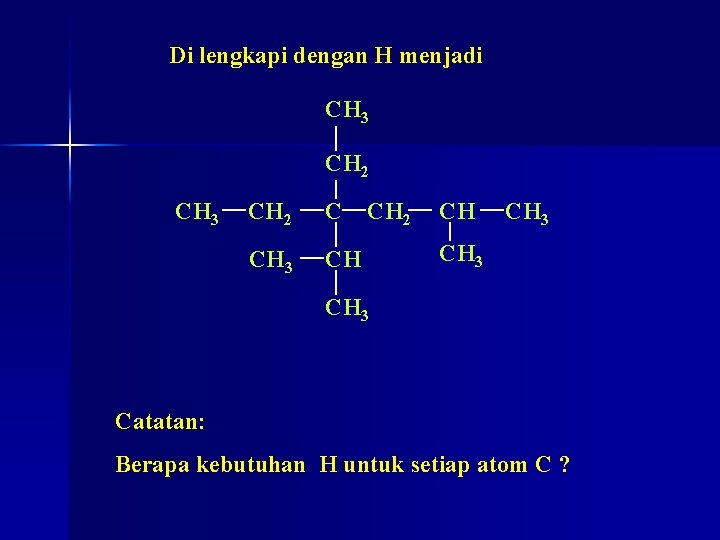 Di lengkapi dengan H menjadi CH 3 CH 2 C CH 3 CH CH