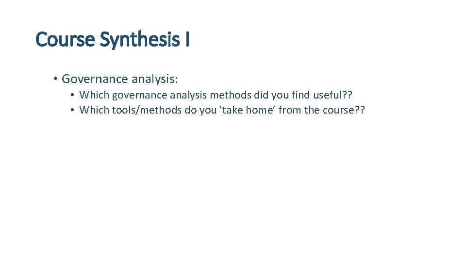 Course Synthesis I • Governance analysis: • Which governance analysis methods did you find