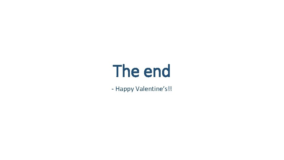 The end - Happy Valentine’s!! 