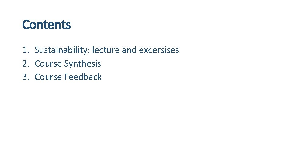 Contents 1. Sustainability: lecture and excersises 2. Course Synthesis 3. Course Feedback 