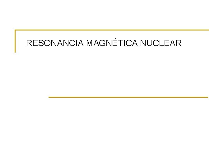 RESONANCIA MAGNÉTICA NUCLEAR 