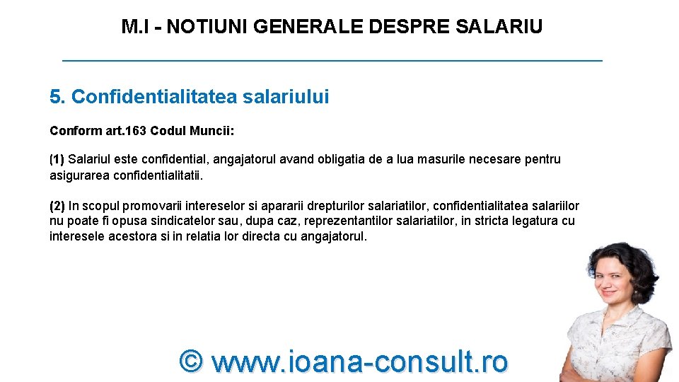 M. I - NOTIUNI GENERALE DESPRE SALARIU _________________________ 5. Confidentialitatea salariului Conform art. 163 M. I - NOTIUNI GENERALE DESPRE SALARIU _________________________ 5. Confidentialitatea salariului Conform art. 163