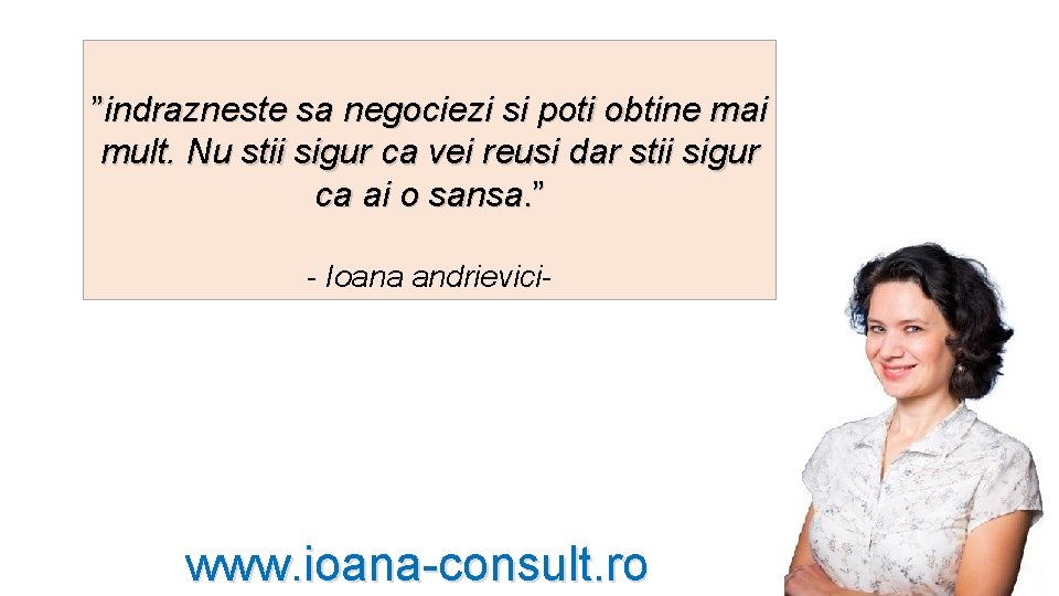 ”indrazneste sa negociezi si poti obtine mai mult. Nu stii sigur ca vei reusi ”indrazneste sa negociezi si poti obtine mai mult. Nu stii sigur ca vei reusi