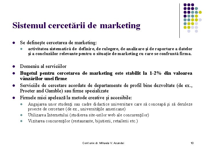 Sistemul cercetării de marketing l Se defineşte cercetarea de marketing: l l l activitatea