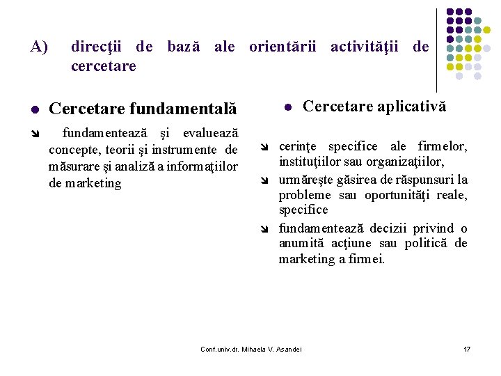 A) direcţii de bază ale orientării activităţii de cercetare l Cercetare fundamentală î fundamentează