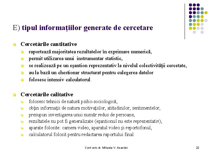 E) tipul informaţiilor generate de cercetare î Cercetările cantitative î î î raportează majoritatea