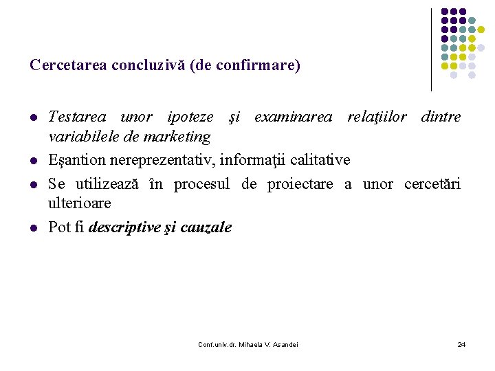 Cercetarea concluzivă (de confirmare) l l Testarea unor ipoteze şi examinarea relaţiilor dintre variabilele