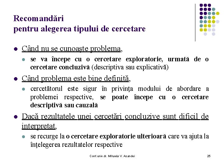 Recomandări pentru alegerea tipului de cercetare l Când nu se cunoaşte problema, l l