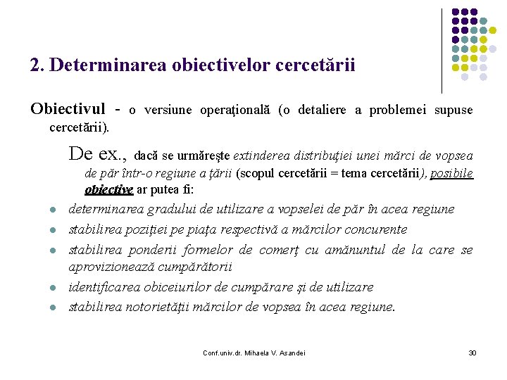 2. Determinarea obiectivelor cercetării Obiectivul - o versiune operaţională (o detaliere a problemei supuse