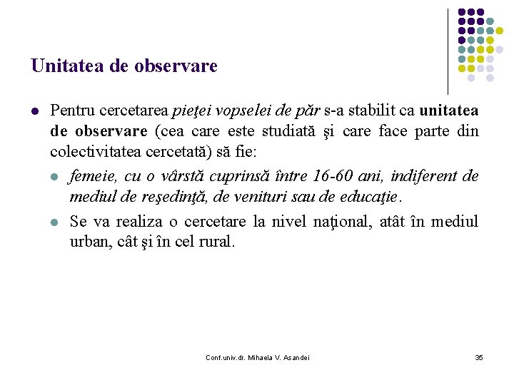 Unitatea de observare l Pentru cercetarea pieţei vopselei de păr s-a stabilit ca unitatea