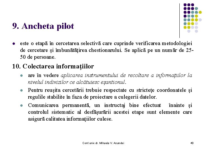 9. Ancheta pilot l este o etapă în cercetarea selectivă care cuprinde verificarea metodologiei