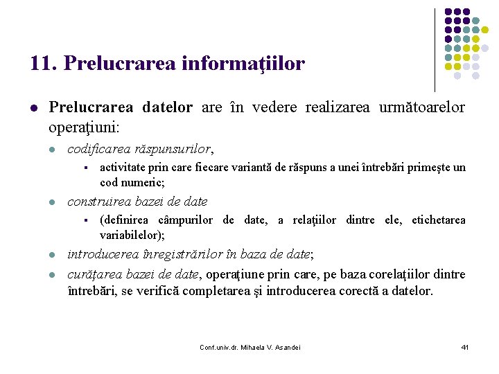 11. Prelucrarea informaţiilor l Prelucrarea datelor are în vedere realizarea următoarelor operaţiuni: l codificarea