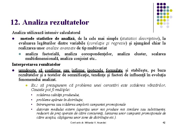 12. Analiza rezultatelor Analiza utilizează intensiv calculatorul l metode statistice de analiză, de la