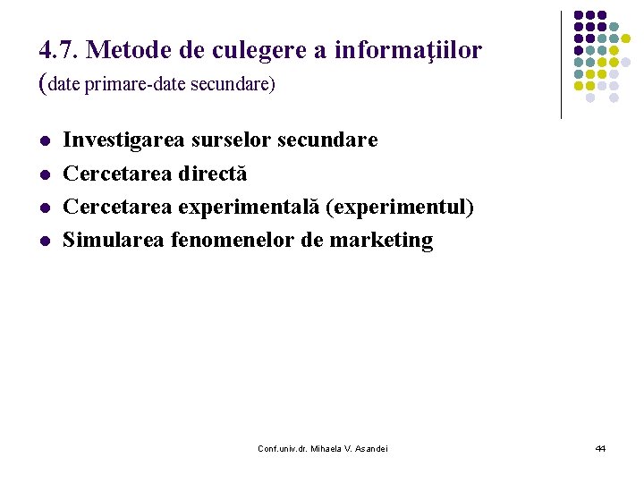 4. 7. Metode de culegere a informaţiilor (date primare-date secundare) l l Investigarea surselor