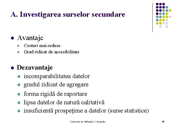 A. Investigarea surselor secundare l Avantaje l l l Costuri mai reduse Grad ridicat