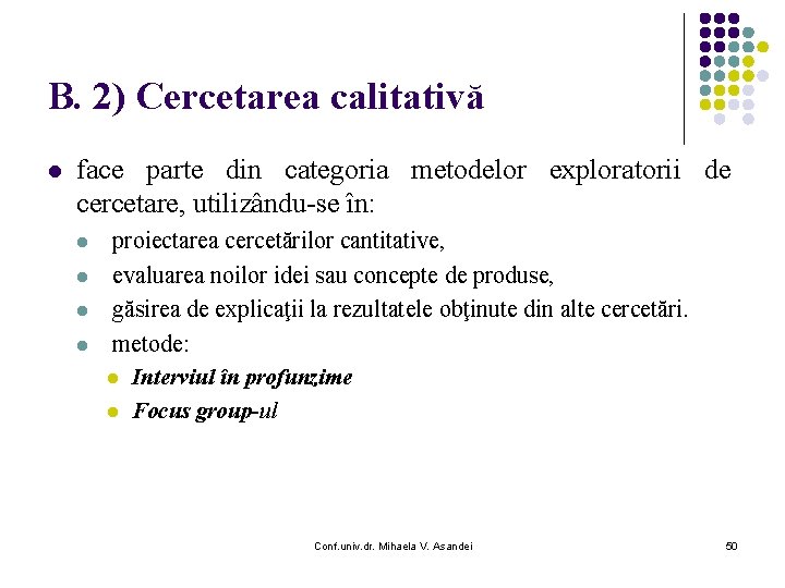 B. 2) Cercetarea calitativă l face parte din categoria metodelor exploratorii de cercetare, utilizându-se