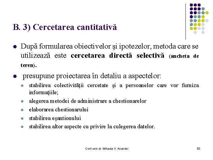 B. 3) Cercetarea cantitativă l l După formularea obiectivelor şi ipotezelor, metoda care se