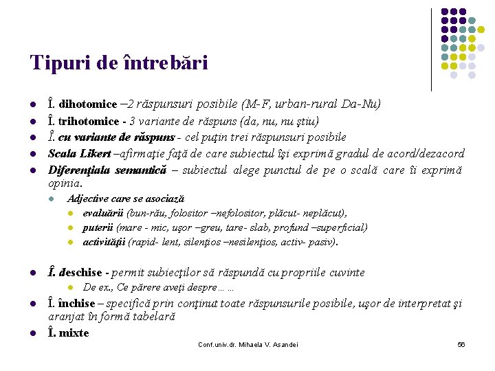 Tipuri de întrebări l l l Î. dihotomice – 2 răspunsuri posibile (M-F, urban-rural