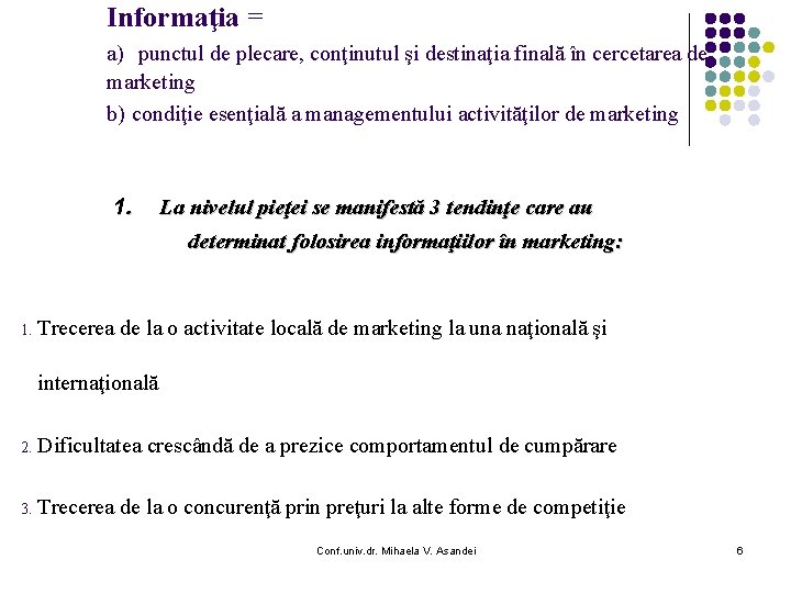 Informaţia = a) punctul de plecare, conţinutul şi destinaţia finală în cercetarea de marketing