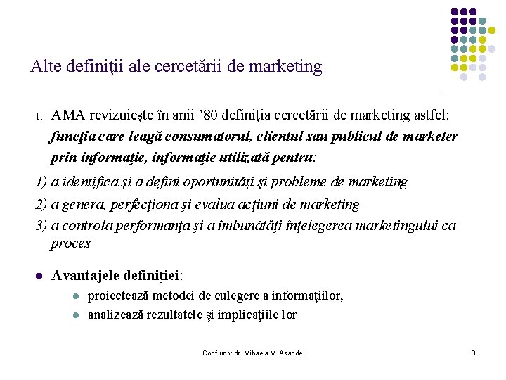 Alte definiţii ale cercetării de marketing 1. AMA revizuieşte în anii ’ 80 definiţia