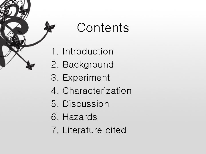 Contents 1. 2. 3. 4. 5. 6. 7. Introduction Background Experiment Characterization Discussion Hazards