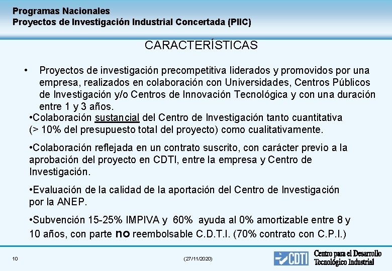 Programas Nacionales Proyectos de Investigación Industrial Concertada (PIIC) CARACTERÍSTICAS • Proyectos de investigación precompetitiva