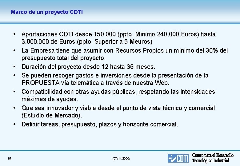 Marco de un proyecto CDTI • Aportaciones CDTI desde 150. 000 (ppto. Mínimo 240.