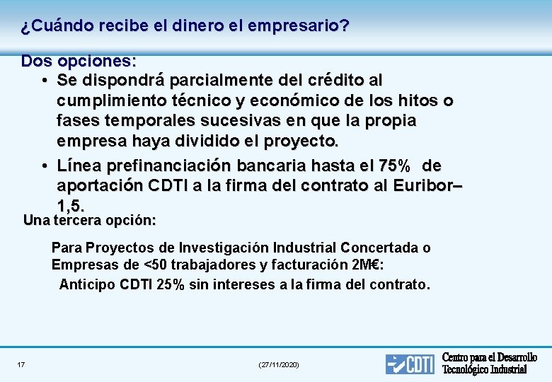 ¿Cuándo recibe el dinero el empresario? Dos opciones: • Se dispondrá parcialmente del crédito
