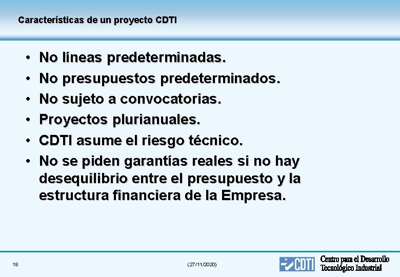 Características de un proyecto CDTI • • • 18 No líneas predeterminadas. No presupuestos