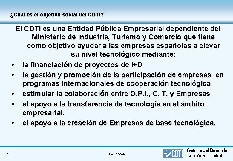 ¿Cual es el objetivo social del CDTI? El CDTI es una Entidad Pública Empresarial
