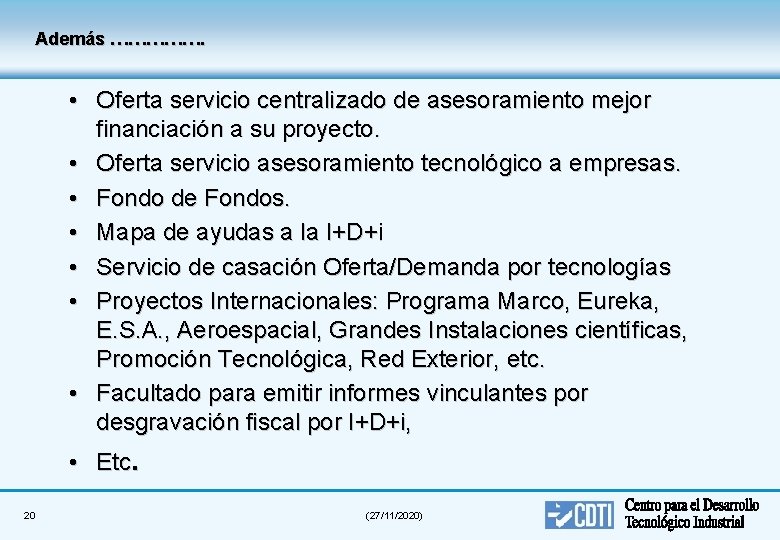 Además ……………. • Oferta servicio centralizado de asesoramiento mejor financiación a su proyecto. •