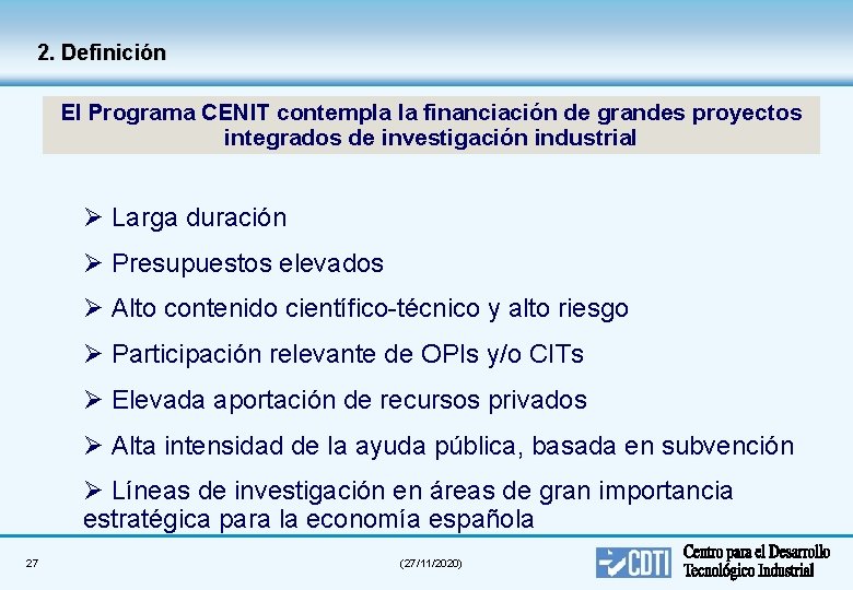 2. Definición El Programa CENIT contempla la financiación de grandes proyectos integrados de investigación