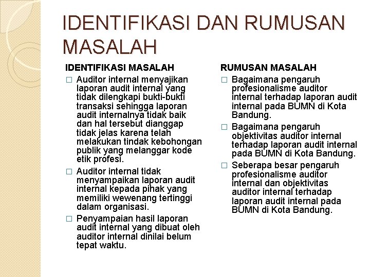 IDENTIFIKASI DAN RUMUSAN MASALAH IDENTIFIKASI MASALAH � Auditor internal menyajikan laporan audit internal yang