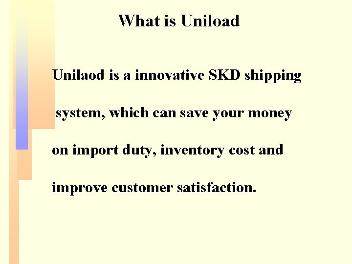 What is Uniload Unilaod is a innovative SKD shipping system, which can save your