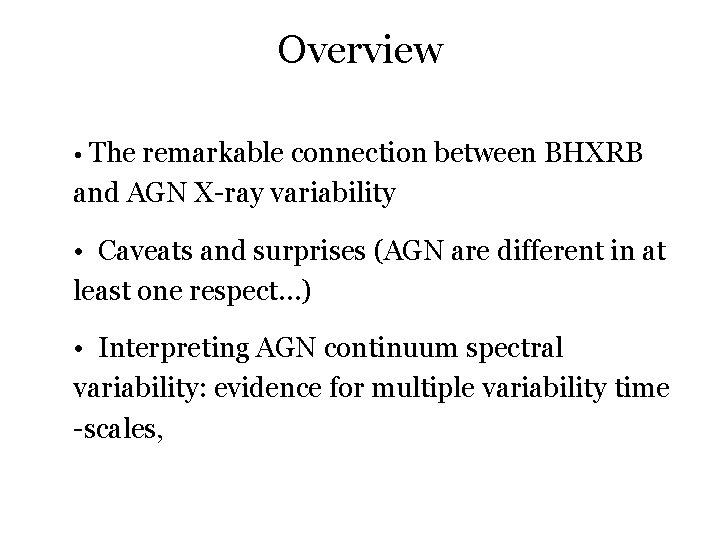 Overview • The remarkable connection between BHXRB and AGN X-ray variability • Caveats and