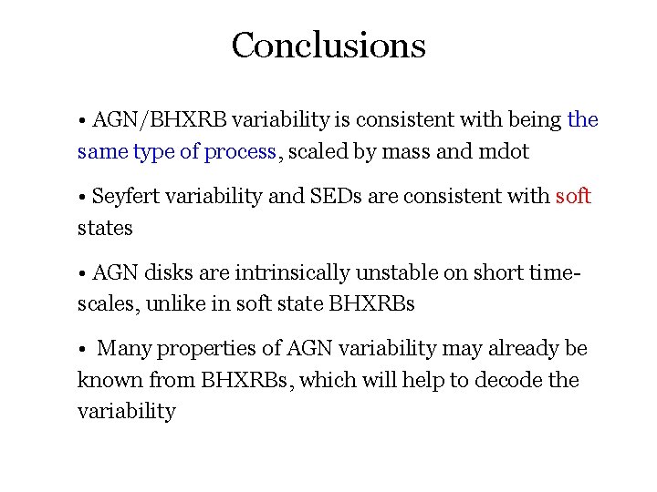 Conclusions • AGN/BHXRB variability is consistent with being the same type of process, scaled
