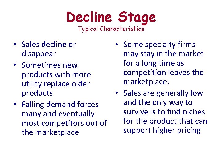 Decline Stage Typical Characteristics • Sales decline or • Some specialty firms disappear may