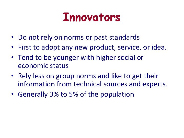 Innovators • Do not rely on norms or past standards • First to adopt