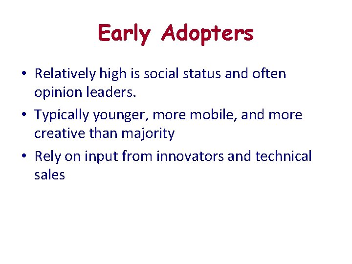 Early Adopters • Relatively high is social status and often opinion leaders. • Typically