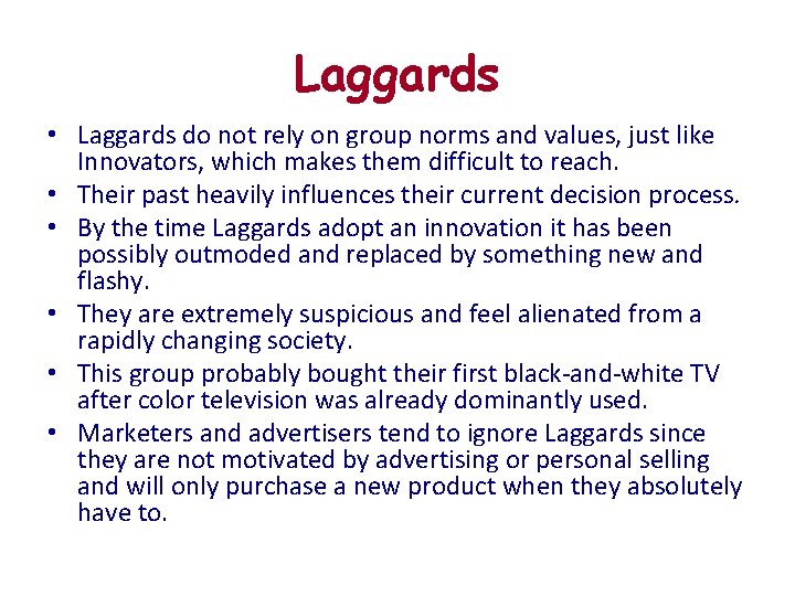 Laggards • Laggards do not rely on group norms and values, just like Innovators,