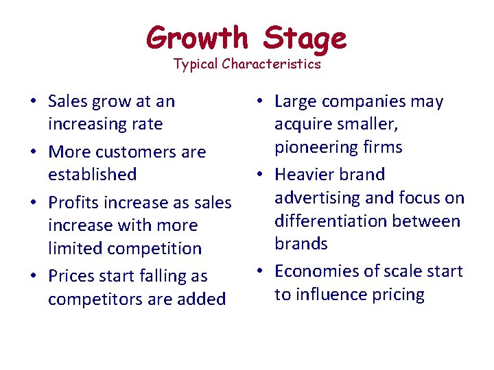 Growth Stage Typical Characteristics • Sales grow at an increasing rate • More customers