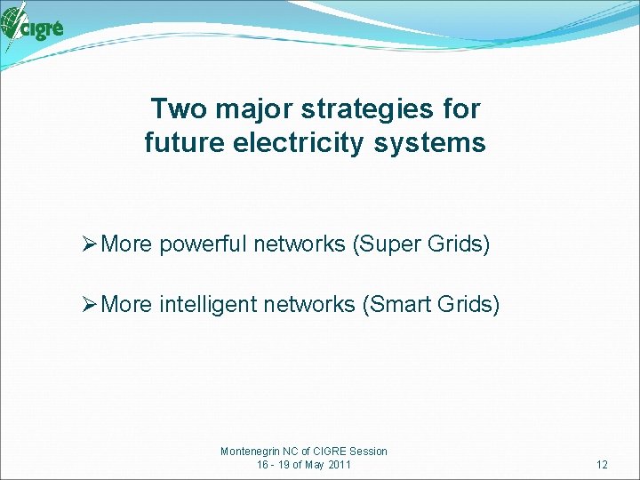 Two major strategies for future electricity systems Ø More powerful networks (Super Grids) Ø