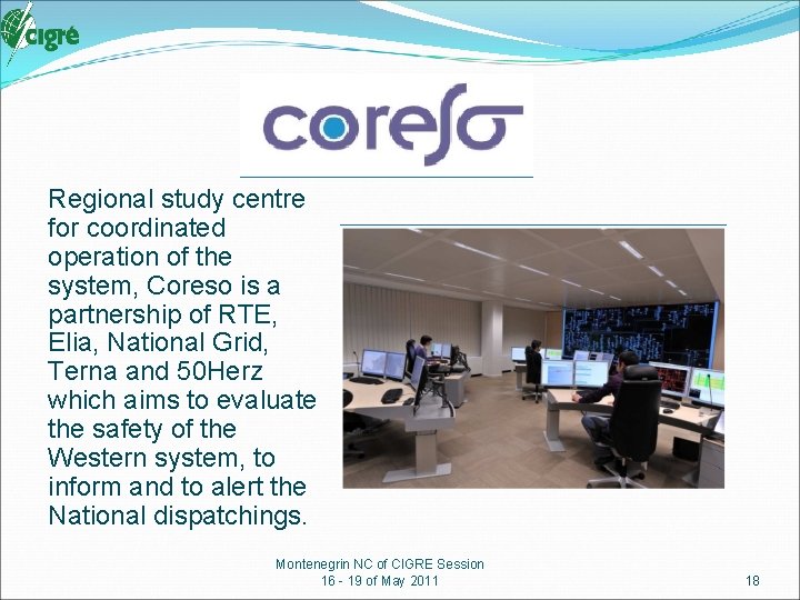 Regional study centre for coordinated operation of the system, Coreso is a partnership of