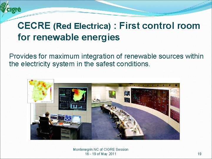 CECRE (Red Electrica) : First control room for renewable energies Provides for maximum integration